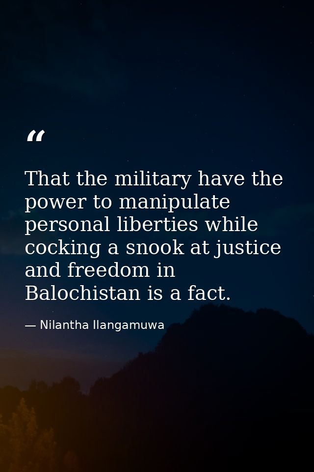 That the military have the power to manipulate personal liberties while cocking a snook at justice and freedom in Baloch — Nilantha Ilangamuwa