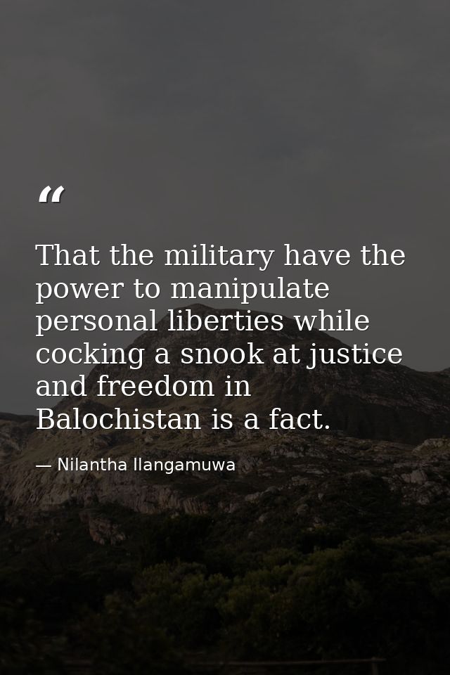 That the military have the power to manipulate personal liberties while cocking a snook at justice and freedom in Baloch — Nilantha Ilangamuwa