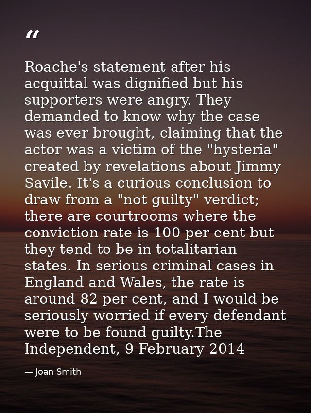 Roache's statement after his acquittal was dignified but his supporters were angry. They demanded to know why the case w — Joan Smith