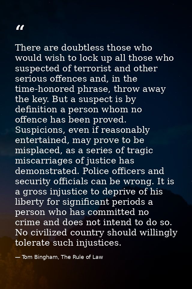 There are doubtless those who would wish to lock up all those who suspected of terrorist and other serious offences and, — Tom Bingham, The Rule of Law