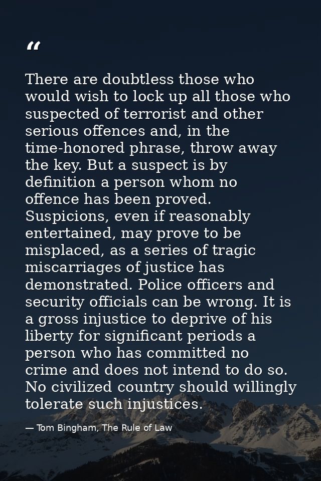 There are doubtless those who would wish to lock up all those who suspected of terrorist and other serious offences and, — Tom Bingham, The Rule of Law