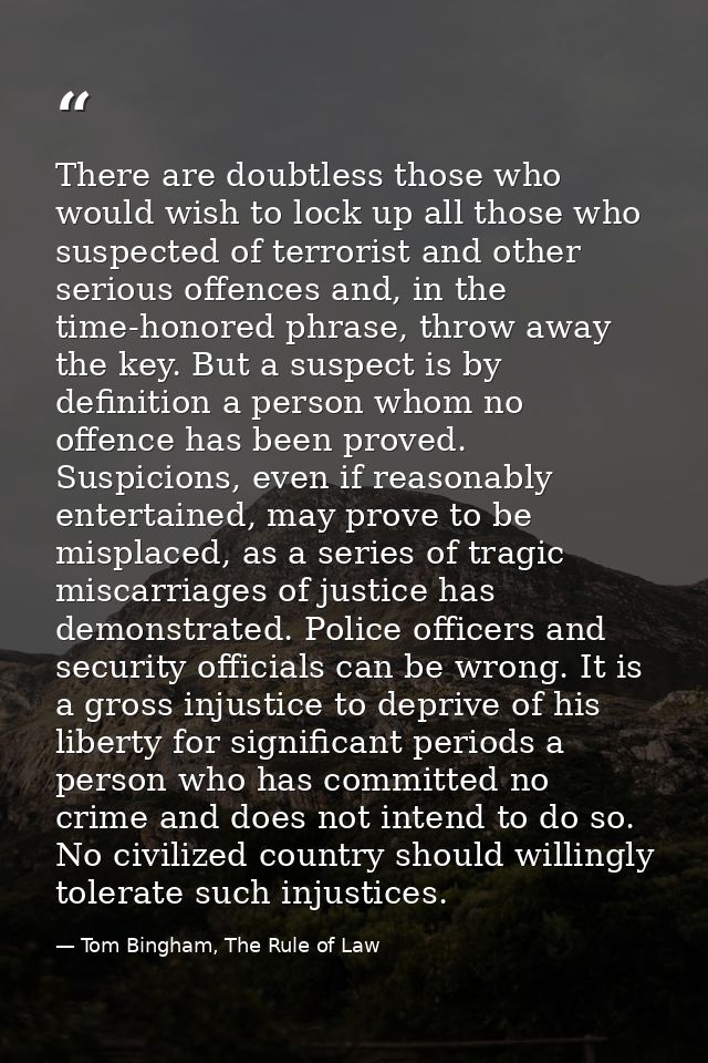 There are doubtless those who would wish to lock up all those who suspected of terrorist and other serious offences and, — Tom Bingham, The Rule of Law