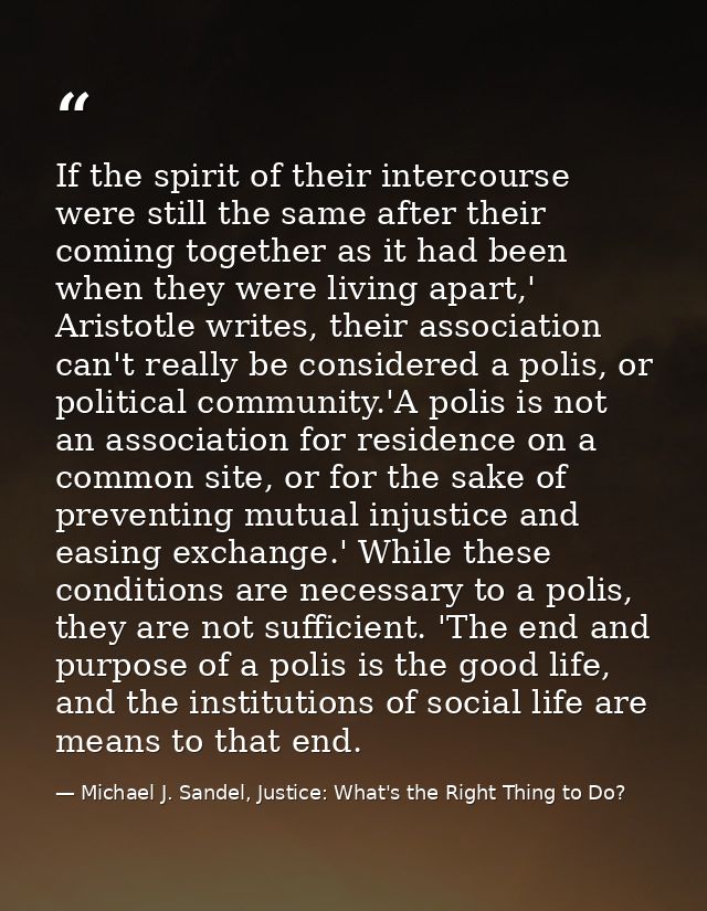 If the spirit of their intercourse were still the same after their coming together as it had been when they were living  — Michael J. Sandel, Justice: What's the Right Thing to Do?