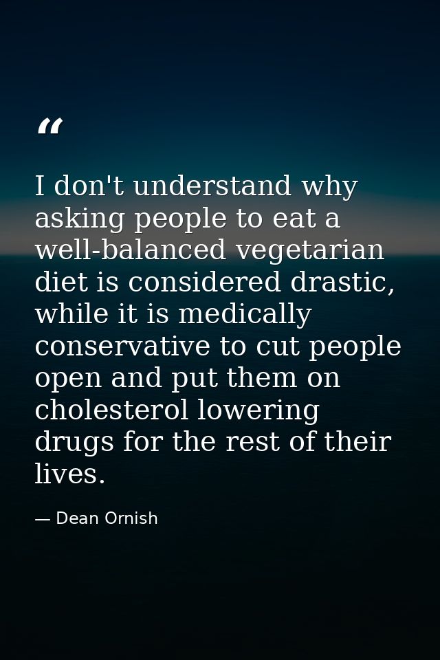 I don't understand why asking people to eat a well-balanced vegetarian diet is considered drastic, while it is medically — Dean Ornish