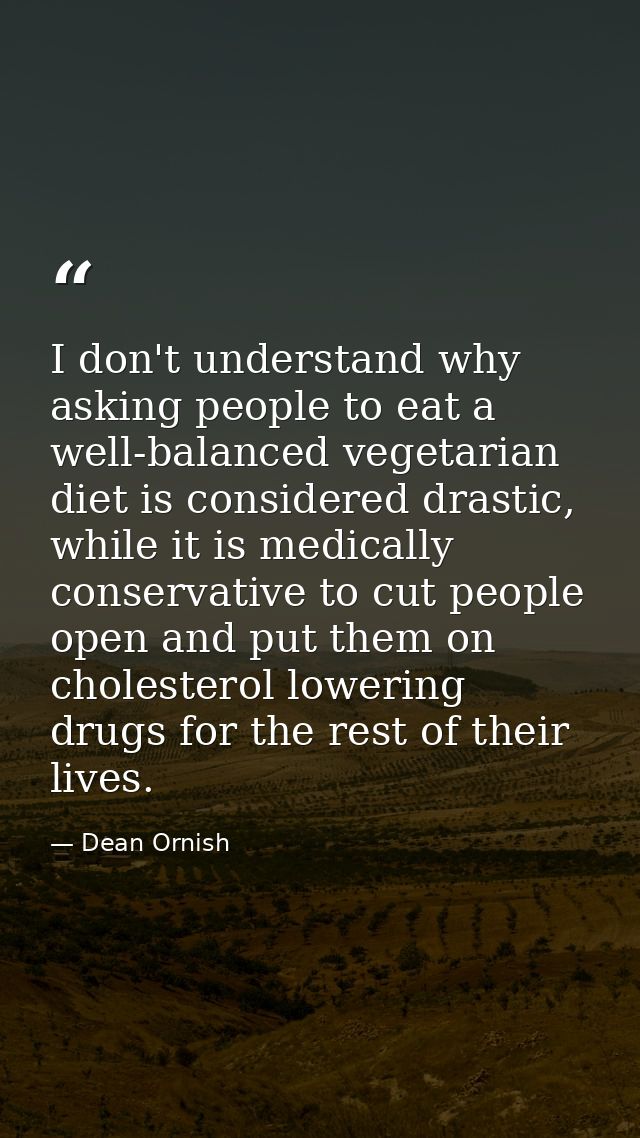 I don't understand why asking people to eat a well-balanced vegetarian diet is considered drastic, while it is medically — Dean Ornish