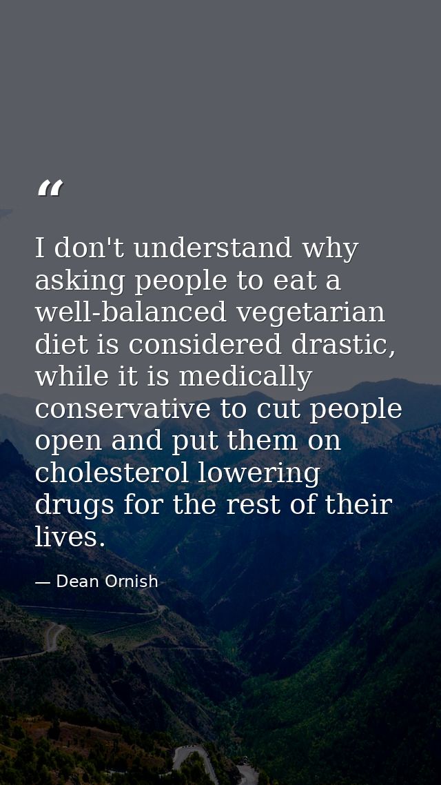I don't understand why asking people to eat a well-balanced vegetarian diet is considered drastic, while it is medically — Dean Ornish