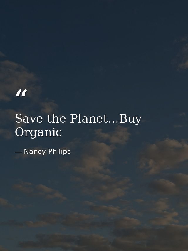 Save the Planet...Buy Organic — Nancy Philips