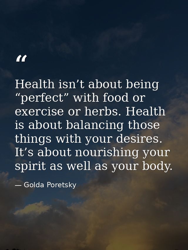 Health isn’t about being “perfect” with food or exercise or herbs. Health is about balancing those things with your desi — Golda Poretsky