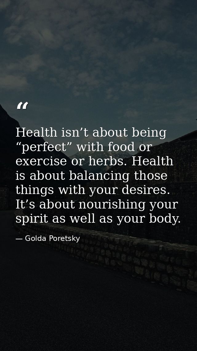Health isn’t about being “perfect” with food or exercise or herbs. Health is about balancing those things with your desi — Golda Poretsky