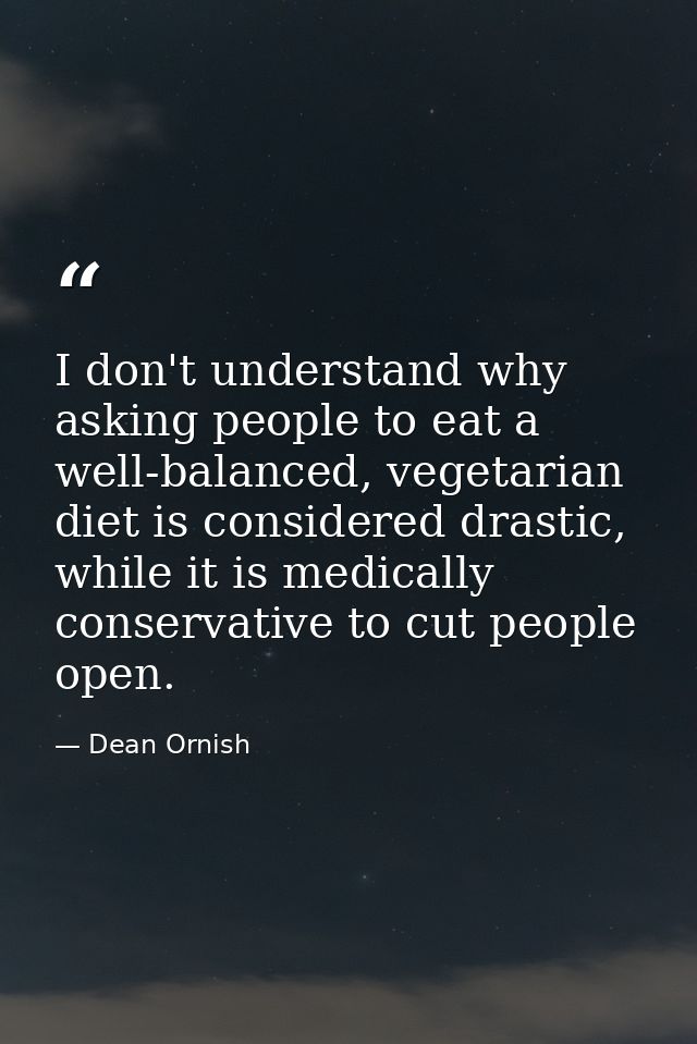 I don't understand why asking people to eat a well-balanced, vegetarian diet is considered drastic, while it is medicall — Dean Ornish