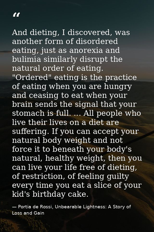 And dieting, I discovered, was another form of disordered eating, just as anorexia and bulimia similarly disrupt the nat — Portia de Rossi, Unbearable Lightness: A Story of Loss and Gain