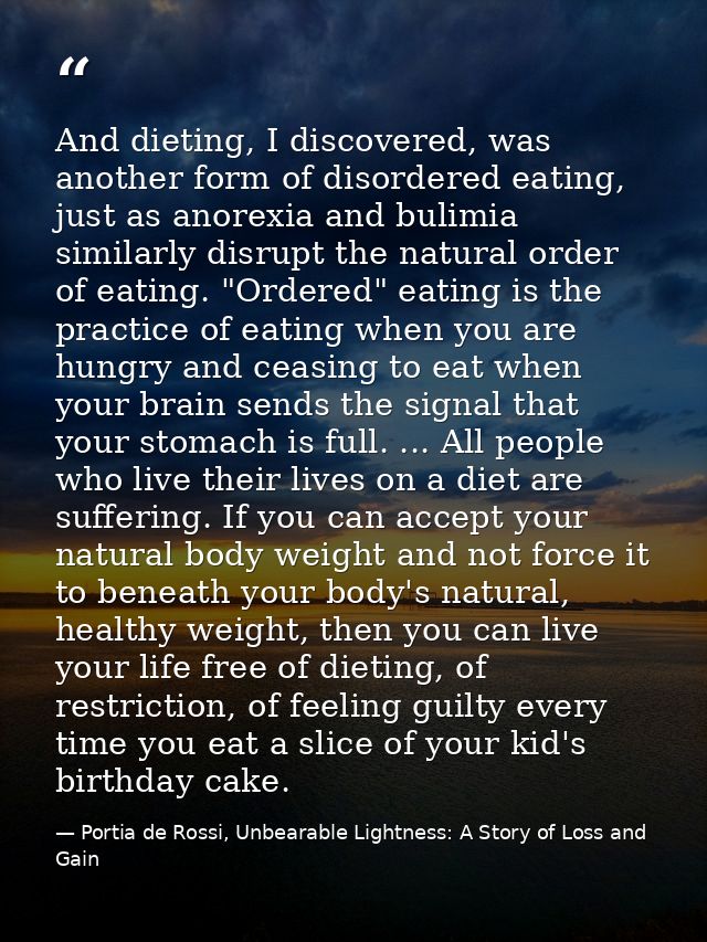 And dieting, I discovered, was another form of disordered eating, just as anorexia and bulimia similarly disrupt the nat — Portia de Rossi, Unbearable Lightness: A Story of Loss and Gain