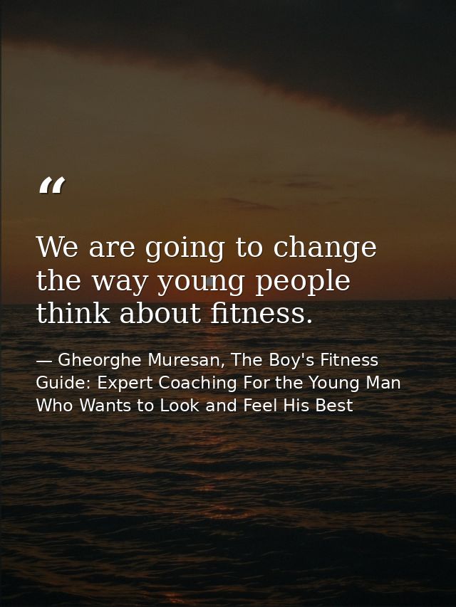 We are going to change the way young people think about fitness. — Gheorghe Muresan, The Boy's Fitness Guide: Expert Coaching For the Young Man Who Wants to Look and Feel His Best