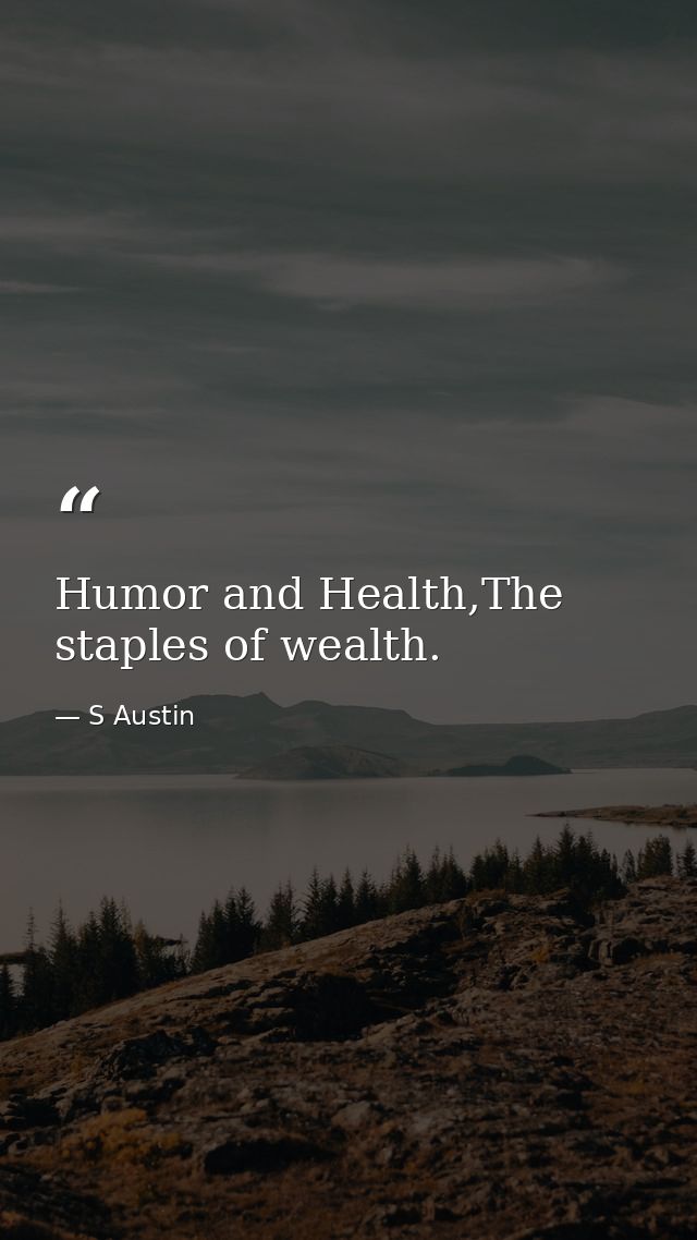 Humor and Health,The staples of wealth. — S Austin