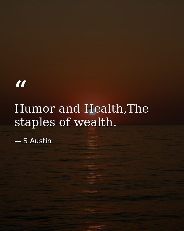 Humor and Health,The staples of wealth. — S Austin