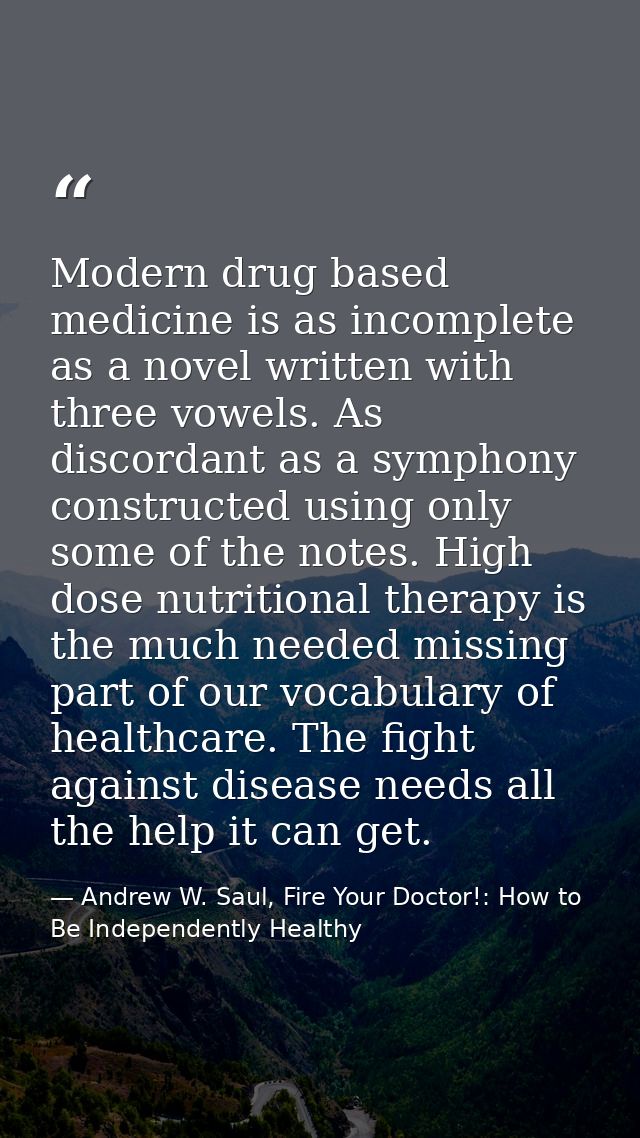 Modern drug based medicine is as incomplete as a novel written with three vowels. As discordant as a symphony constructe — Andrew W. Saul, Fire Your Doctor!: How to Be Independently Healthy