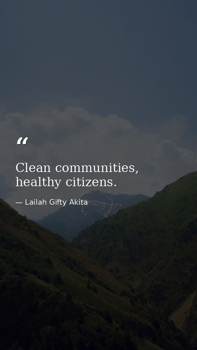 Clean communities, healthy citizens. — Lailah Gifty Akita