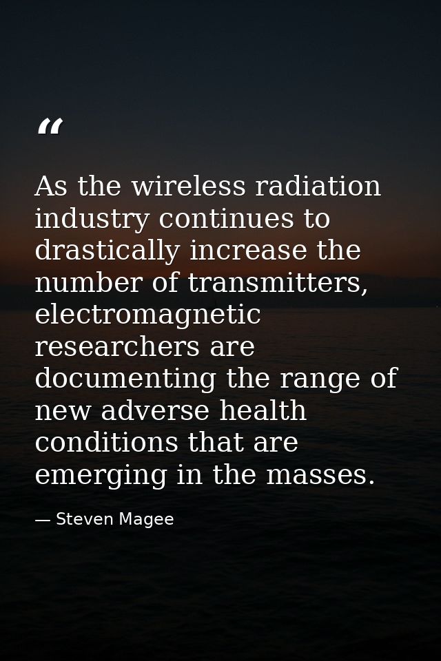 As the wireless radiation industry continues to drastically increase the number of transmitters, electromagnetic researc — Steven Magee