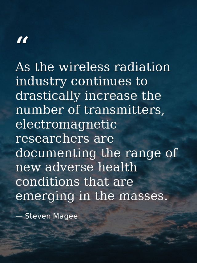 As the wireless radiation industry continues to drastically increase the number of transmitters, electromagnetic researc — Steven Magee