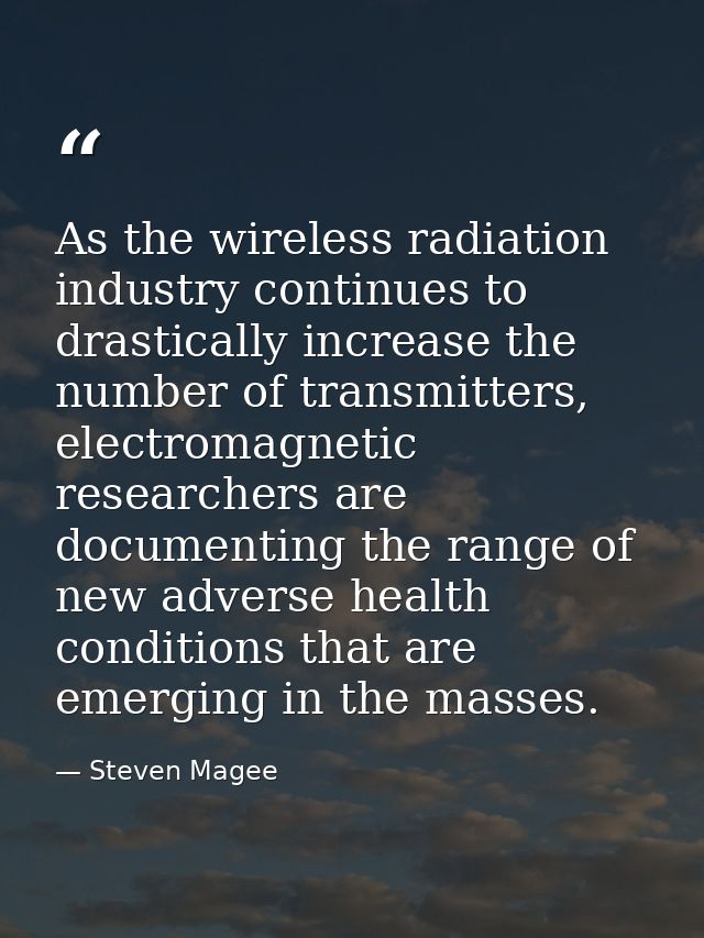 As the wireless radiation industry continues to drastically increase the number of transmitters, electromagnetic researc — Steven Magee