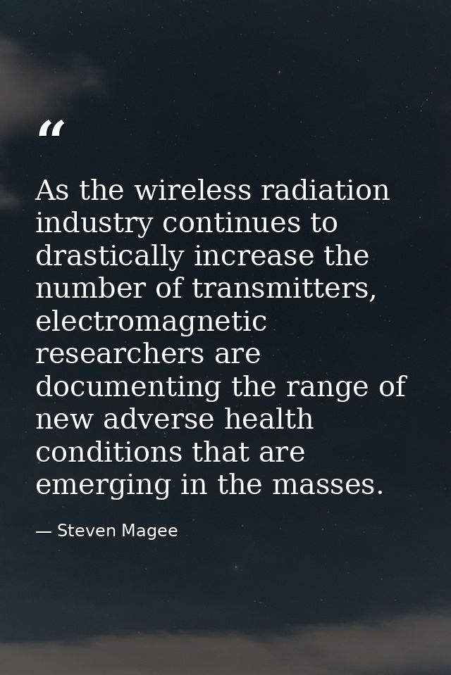 As the wireless radiation industry continues to drastically increase the number of transmitters, electromagnetic researc — Steven Magee