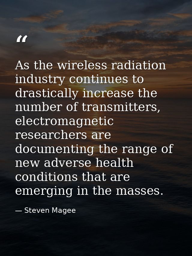 As the wireless radiation industry continues to drastically increase the number of transmitters, electromagnetic researc — Steven Magee
