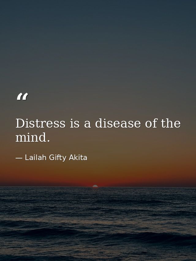 Distress is a disease of the mind. — Lailah Gifty Akita
