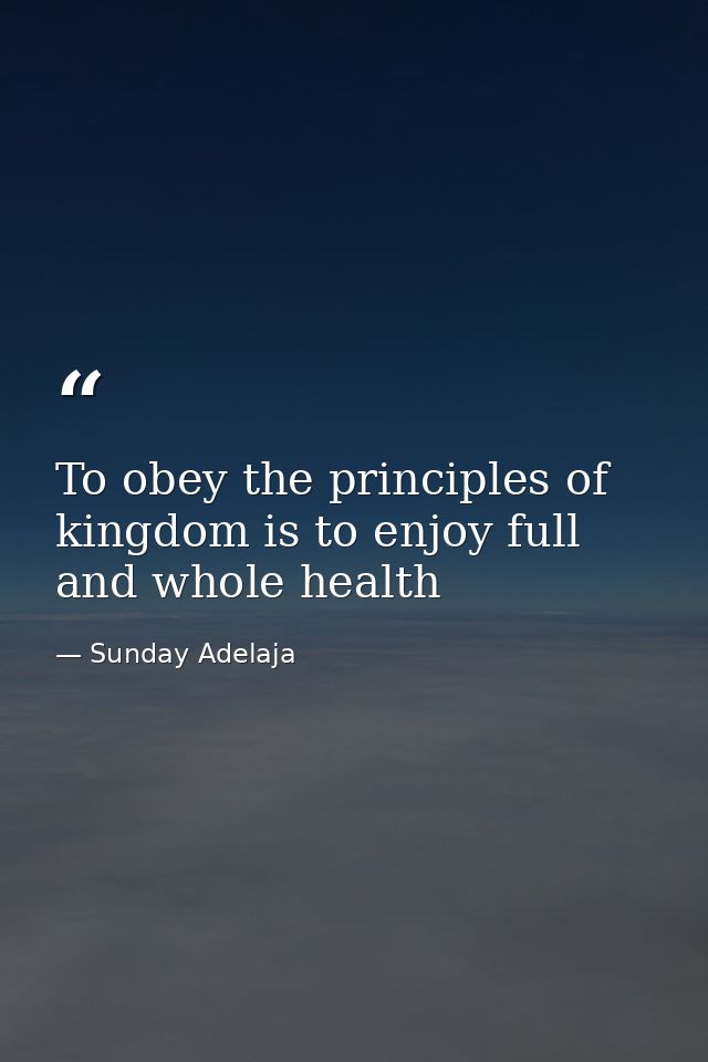 To obey the principles of kingdom is to enjoy full and whole health — Sunday Adelaja