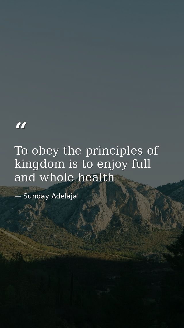 To obey the principles of kingdom is to enjoy full and whole health — Sunday Adelaja