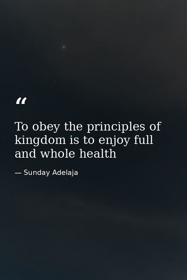 To obey the principles of kingdom is to enjoy full and whole health — Sunday Adelaja