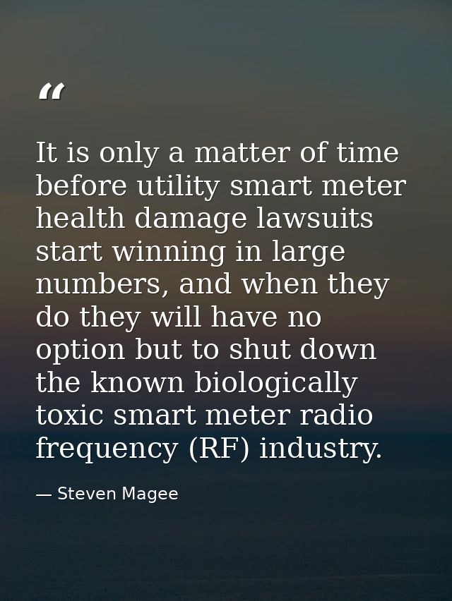 It is only a matter of time before utility smart meter health damage lawsuits start winning in large numbers, and when t — Steven Magee