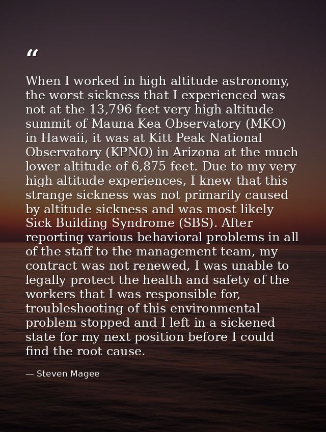When I worked in high altitude astronomy, the worst sickness that I experienced was not at the 13,796 feet very high alt — Steven Magee
