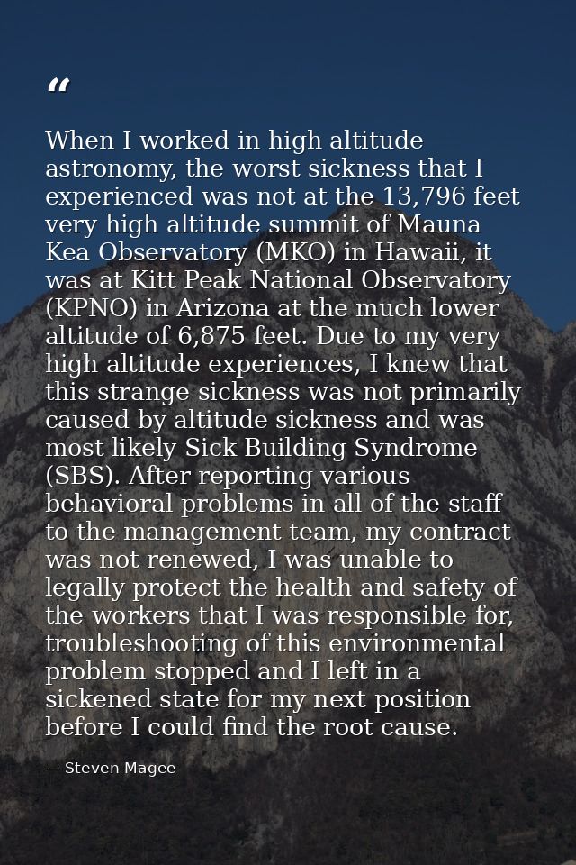 When I worked in high altitude astronomy, the worst sickness that I experienced was not at the 13,796 feet very high alt — Steven Magee