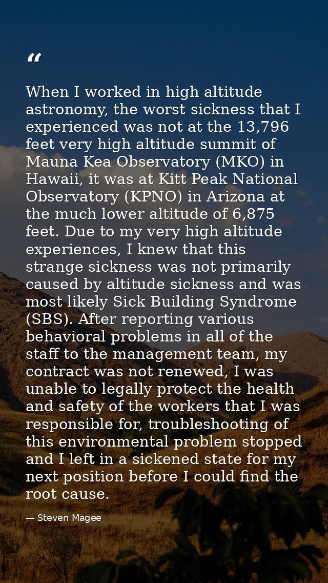When I worked in high altitude astronomy, the worst sickness that I experienced was not at the 13,796 feet very high alt — Steven Magee