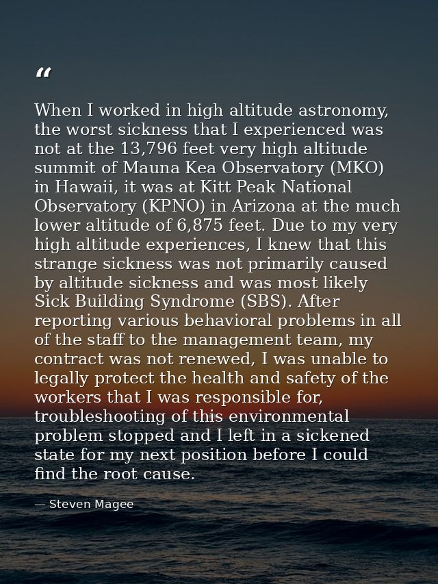 When I worked in high altitude astronomy, the worst sickness that I experienced was not at the 13,796 feet very high alt — Steven Magee