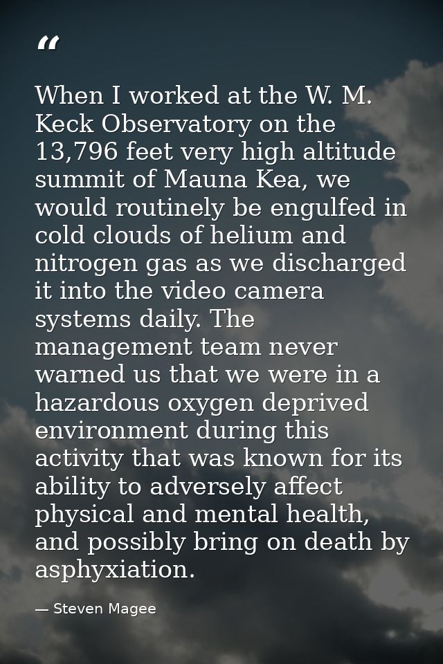 When I worked at the W. M. Keck Observatory on the 13,796 feet very high altitude summit of Mauna Kea, we would routinel — Steven Magee