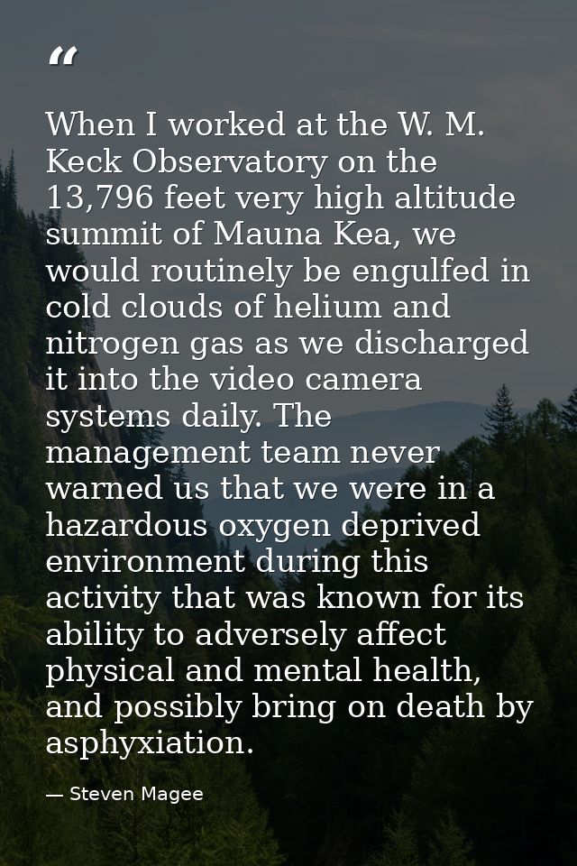 When I worked at the W. M. Keck Observatory on the 13,796 feet very high altitude summit of Mauna Kea, we would routinel — Steven Magee