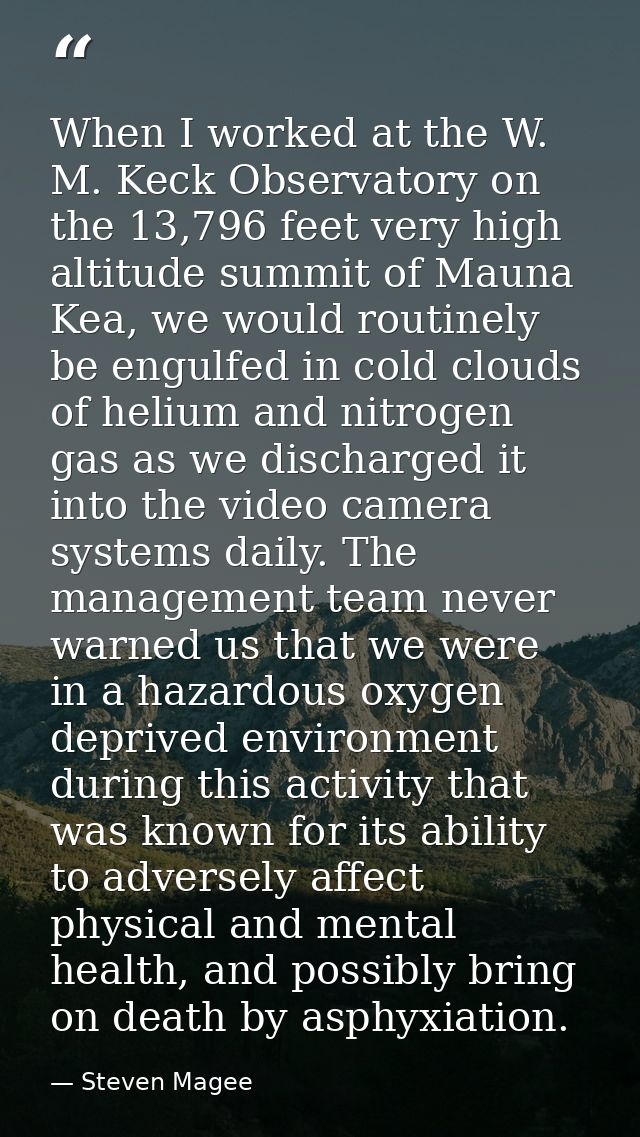 When I worked at the W. M. Keck Observatory on the 13,796 feet very high altitude summit of Mauna Kea, we would routinel — Steven Magee