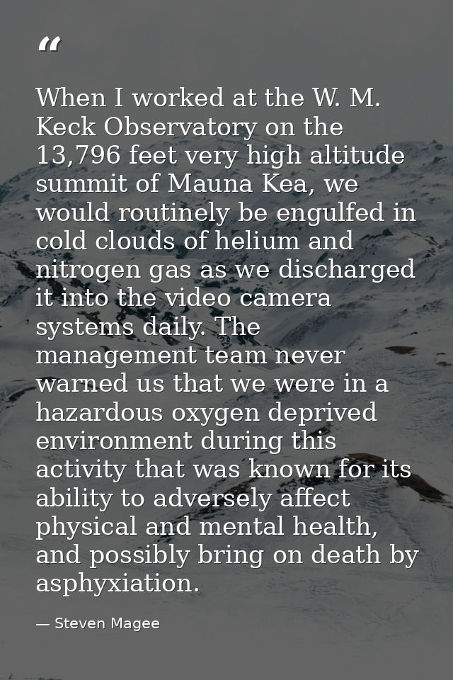 When I worked at the W. M. Keck Observatory on the 13,796 feet very high altitude summit of Mauna Kea, we would routinel — Steven Magee