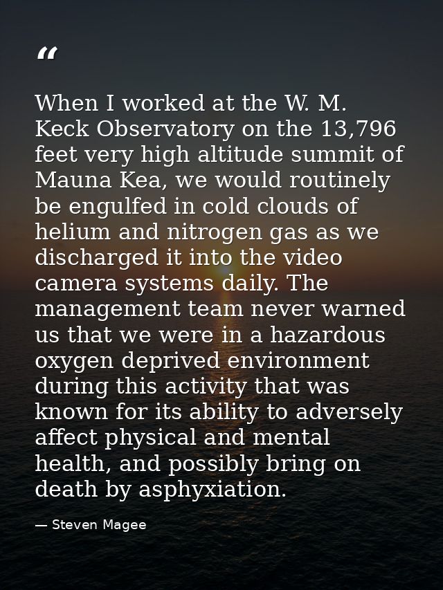 When I worked at the W. M. Keck Observatory on the 13,796 feet very high altitude summit of Mauna Kea, we would routinel — Steven Magee