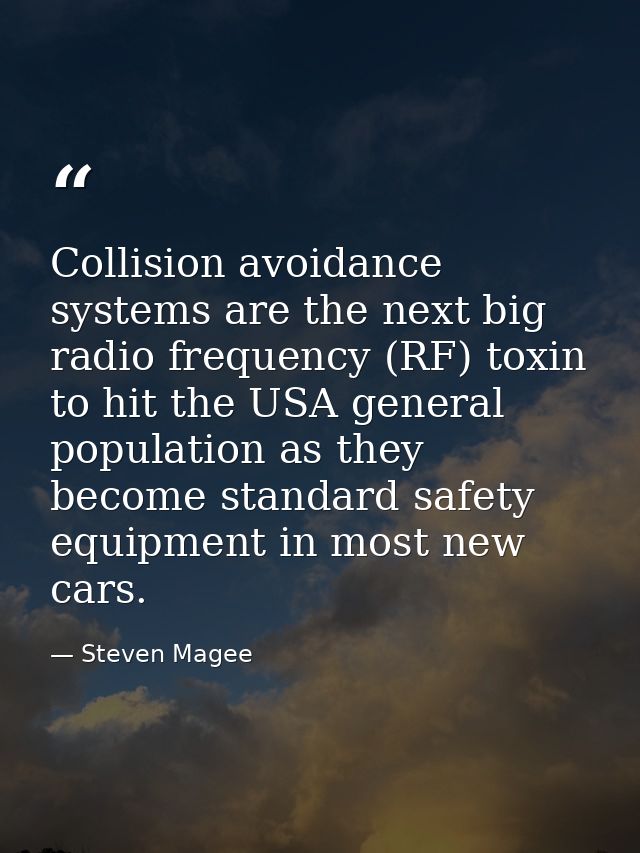 Collision avoidance systems are the next big radio frequency (RF) toxin to hit the USA general population as they become — Steven Magee