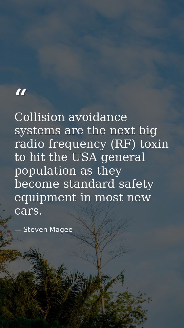 Collision avoidance systems are the next big radio frequency (RF) toxin to hit the USA general population as they become — Steven Magee