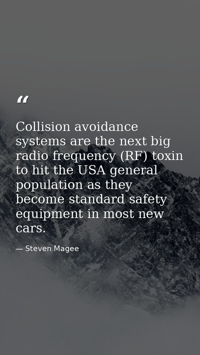 Collision avoidance systems are the next big radio frequency (RF) toxin to hit the USA general population as they become — Steven Magee