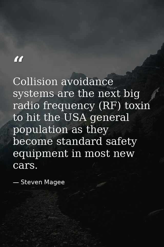 Collision avoidance systems are the next big radio frequency (RF) toxin to hit the USA general population as they become — Steven Magee