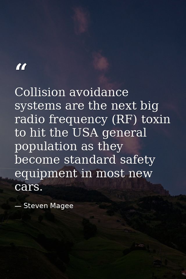 Collision avoidance systems are the next big radio frequency (RF) toxin to hit the USA general population as they become — Steven Magee
