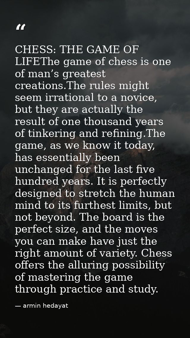 CHESS: THE GAME OF LIFEThe game of chess is one of man’s greatest creations.The rules might seem irrational to a novice, — armin hedayat
