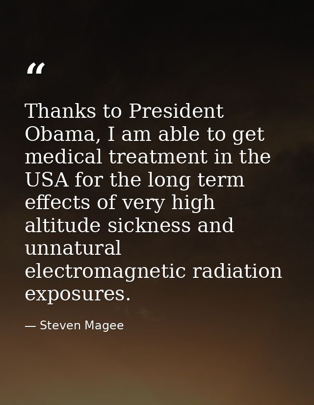 Thanks to President Obama, I am able to get medical treatment in the USA for the long term effects of very high altitude — Steven Magee