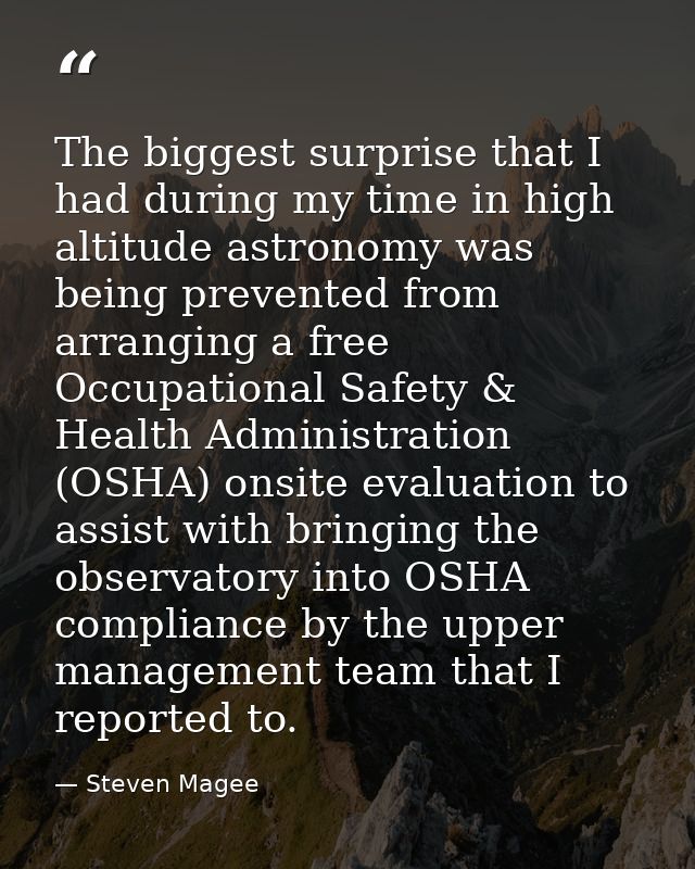 The biggest surprise that I had during my time in high altitude astronomy was being prevented from arranging a free Occu — Steven Magee
