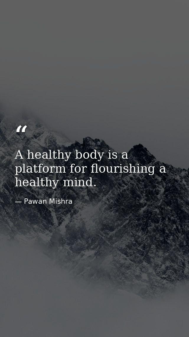 A healthy body is a platform for flourishing a healthy mind. — Pawan Mishra