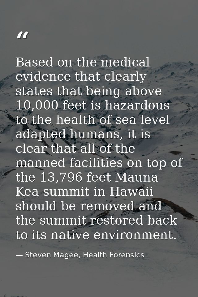 Based on the medical evidence that clearly states that being above 10,000 feet is hazardous to the health of sea level a — Steven Magee, Health Forensics